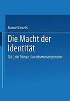 Das Informationszeitalter : Wirtschaft, Gesellschaft, Kultur 2, Die Macht der Identität