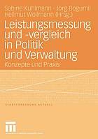 Leistungsmessung und -vergleich in Politik und Verwaltung Konzepte und Praxis