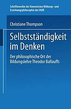 Selbständigkeit im Denken : der philosophische Ort der Bildungslehre Theodor Ballauffs