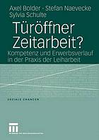 Türöffner Zeitarbeit? : Kompetenz und Erwerbsverlauf in der Praxis der Leiharbeit