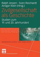 Zivilgesellschaft als Geschichte : Studien zum 19. und 20. Jahrhundert