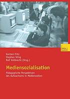 Mediensozialisation : pädagogische Perspektiven des Aufwachsens in Medienwelten