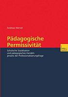 Pädagogische Permissivität : schulische Sozialisation und pädagogisches Handeln jenseits der Professionalisierungsfrage