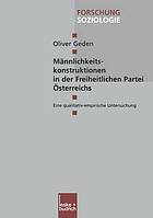 Männlichkeitskonstruktionen in der Freiheitlichen Partei Österreichs : Eine qualitativ-empirische Untersuchung