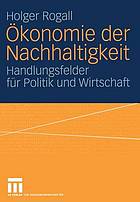 Ökonomie der Nachhaltigkeit : Handlungsfelder für Politik und Wirtschaft