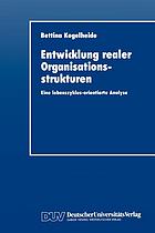 Entwicklung realer Organisationsstrukturen : eine lebenszyklus-orientierte Analyse