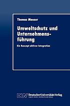 Umweltschutz und Unternehmensführung : ein Konzept aktiver Integration