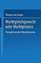 Marktgleichgewicht oder Marktprozeß : Perspektiven der Mikroökonomie