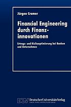 Financial Engineering durch Finanzinnovationen : Ertrags- und Risikooptimierung bei Banken und Unternehmen