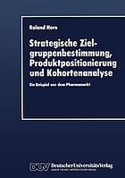 Strategische Zielgruppenbestimmung, Produktpositionierung und Kohortenanalyse ein Beispiel aus dem Pharmamarkt