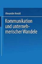 Kommunikation im Wandel - Grenzen und Möglichkeiten der Kommunikation bei unternehmischen Wandel - aufgezeigt am Fall der Division Chemikalien der Ciba-Geigy AG, Basel