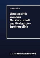 Chemiepolitik zwischen Marktwirtschaft und ökologischer Strukturpolitik ein ökonomischer Beitrag zum Umgang mit Produktrisiken in der chemischen Industrie