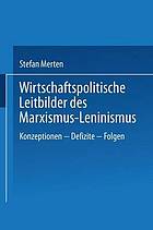 Wirtschaftspolitische Leitbilder des Marxismus-Leninismus Konzeptionen - Defizite - Folgen