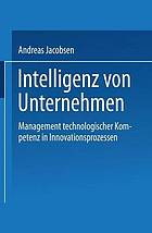 Intelligenz von Unternehmen : Management technologischer Kompetenz in Innovationsprozessen