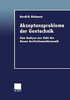 Akzeptanzprobleme der Gentechnik : eine Analyse aus Sicht der Neuen Institutionenökonomik