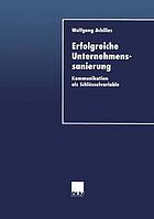 Erfolgreiche Unternehmenssanierung : Kommunikation als Schlüsselvariable