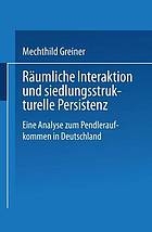 Räumliche Interaktion und siedlungsstrukturelle Persistenz : eine Analyse zum Pendleraufkommen in Deutschland