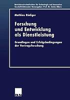 Forschung und Entwicklung als Dienstleistung : Grundlagen und Erfolgsbedingungen der Vertragsforschung