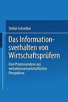 Das Informationsverhalten von Wirtschaftsprüfern : eine Prozessanalyse aus verhaltenswissenschaftlicher Perspektive