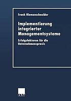 Implementierung integrierter Managementsysteme : Erfolgsfaktoren für die Unternehmenspraxis