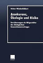 Assekuranz, Ökologie und Risiko : Versicherungen als Mitgestalter des ökologischen Generationenvertrages