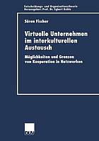 Virtuelle Unternehmen im interkulturellen Austausch : Möglichkeiten und Grenzen von Kooperation in Netzwerken