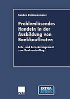 Problemlösendes Handeln in der Ausbildung von Bankkaufleuten Lehr- und Lern-Arrangement zum Bankcontrolling