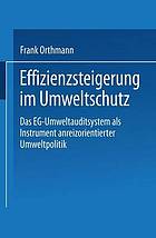 Effizienzsteigerung im Umweltschutz : das EG-Umweltauditsystem als Instrument anreizorientierter Umweltpolitik