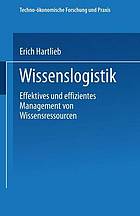 Wissenslogistik : effektives und effizientes Management von Wissensressourcen