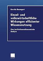 Einzel- und volkswirtschaftliche Wirkungen effizienter Wissensnutzung : eine institutionenökonomische Analyse