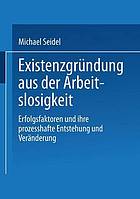 Existenzgründung aus der Arbeitslosigkeit : Erfolgsfaktoren und ihre prozesshafte Entstehung und Veränderung