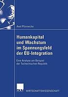 Humankapital und Wachstum im Spannungsfeld der EU-Integration : eine Analyse am Beispiel der Tschechischen Republik