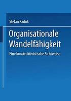 Organisationale Wandelfähigkeit eine konstruktivistische Sichtweise