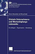 Globale Unternehmens- und Wertschöpfungsnetzwerke : Grundlagen - Organisation - Gestaltung