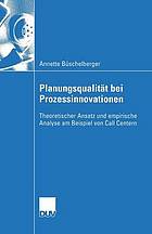 Planungsqualität bei Prozessinnovationen : theoretischer Ansatz und empirische Analyse am Beispiel von Call-Centern