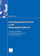 Vertriebspartnerkontrolle in der Konsumgüterindustrie empirische Analyse der Gestaltungsparameter und Einflussfaktoren