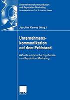 Unternehmenskommunikation auf dem Prüfstand : aktuelle empirische Ergebnisse zum Reputation Marketing