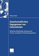 Gesellschaftliches Engagement von Unternehmen Reziproke Stakeholder, ökonomische Anreize, strategische Gestaltungsoptionen