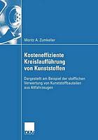 Kosteneffiziente Kreislaufführung von Kunststoffen : dargestellt am Beispiel der stofflichen Verwertung von Kunststoffbauteilen aus Altfahrzeugen