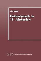 Elektrodynamik im 19. Jahrhundert Rekonstruktion ihrer Entwicklung als Konzept einer redlichen Vermittlung