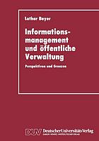 Informationsmanagement und öffentliche Verwaltung Perspektiven und Grenzen