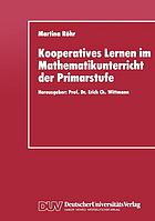 Kooperatives Lernen im Mathematikunterricht der Primarstufe Entwicklung und Evaluation eines fachdidaktischen Konzepts zur Förderung der Kooperationsfähigkeit von Schülern