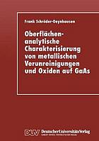 Oberflächenanalytische Charakterisierung von metallischen Verunreinigungen und Oxiden auf GaAs