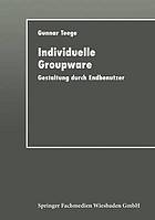 Individuelle Groupware Gestaltung durch Endbenutzer