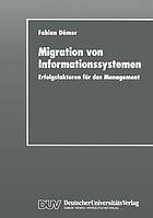 Migration von Informationssystemen : Erfolgsfaktoren für das Management