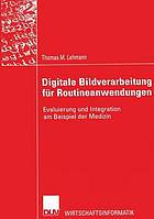 Digitale Bildverarbeitung für Routineanwendungen : Evaluierung und Integration am Beispiel der Medizin