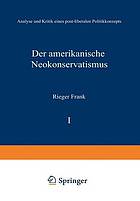 Der amerikanische Neokonservatismus : Analyse und Kritik eines post-liberalen Politikkonzepts