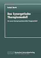 Das synergetische Therapiemodell : ein neues Konzept psychosozialer Gruppenarbeit