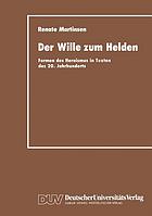 Der Wille zum Helden : Formen des Heroismus in Texten des 20. Jahrhunderts