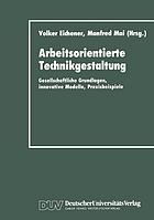 Arbeitsorientierte Technikgestaltung gesellschaftliche Grundlagen, innovative Modelle, Praxisbeispiele